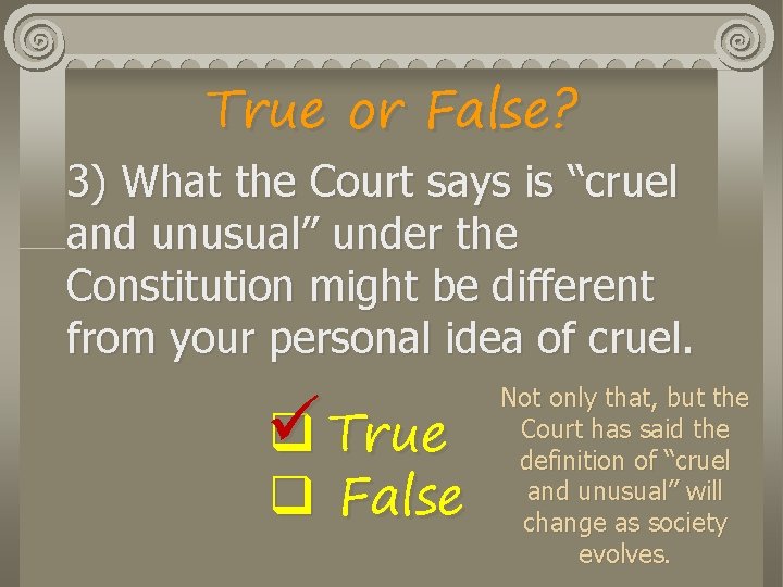 True or False? 3) What the Court says is “cruel and unusual” under the