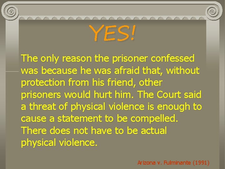 YES! The only reason the prisoner confessed was because he was afraid that, without