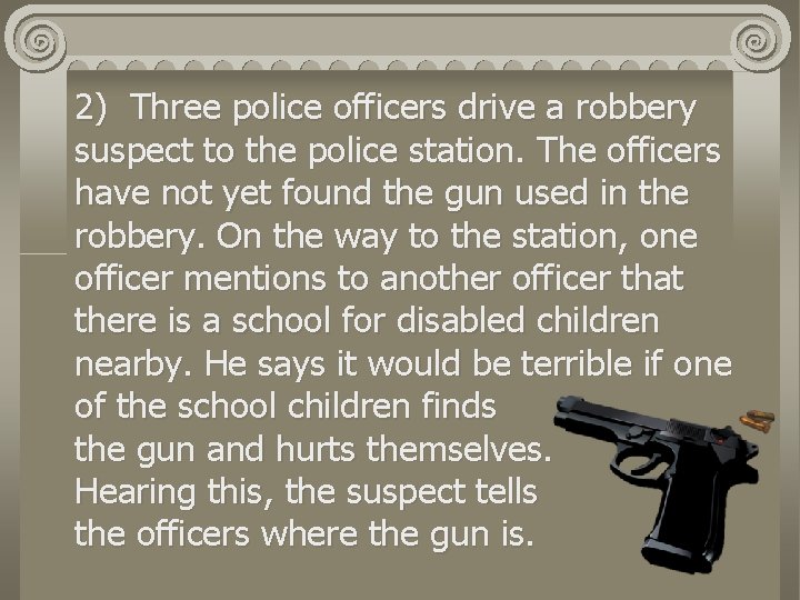 2) Three police officers drive a robbery suspect to the police station. The officers