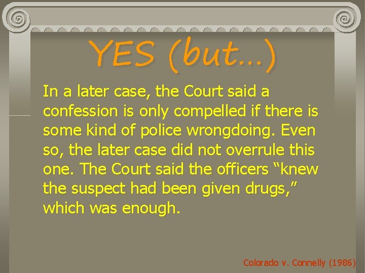 YES (but…) In a later case, the Court said a confession is only compelled