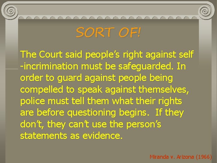 SORT OF! The Court said people’s right against self -incrimination must be safeguarded. In