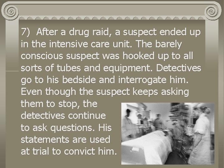 7) After a drug raid, a suspect ended up in the intensive care unit.