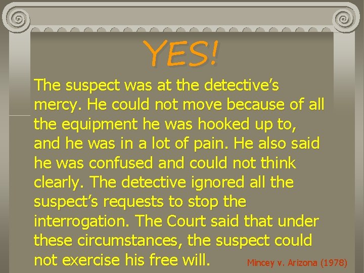 YES! The suspect was at the detective’s mercy. He could not move because of