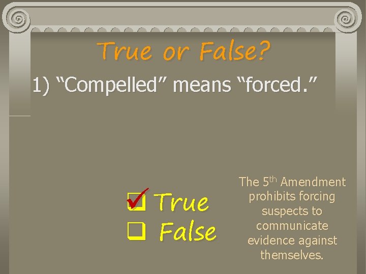 True or False? 1) “Compelled” means “forced. ” q True q False The 5