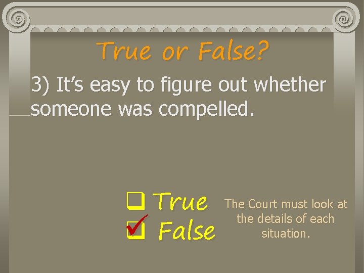 True or False? 3) It’s easy to figure out whether someone was compelled. q