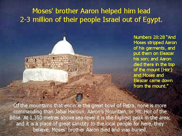 Moses’ brother Aaron helped him lead 2 -3 million of their people Israel out