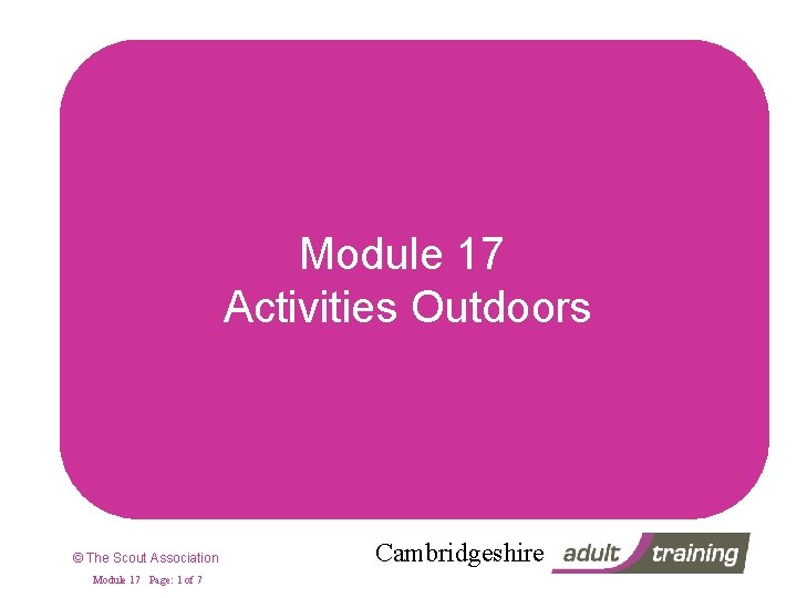 Module 17 Activities Outdoors © The Scout Association Module 17 Page: 1 of 7