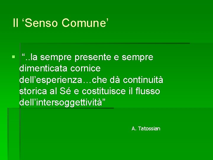 Il ‘Senso Comune’ § “. . la sempre presente e sempre dimenticata cornice dell’esperienza…che