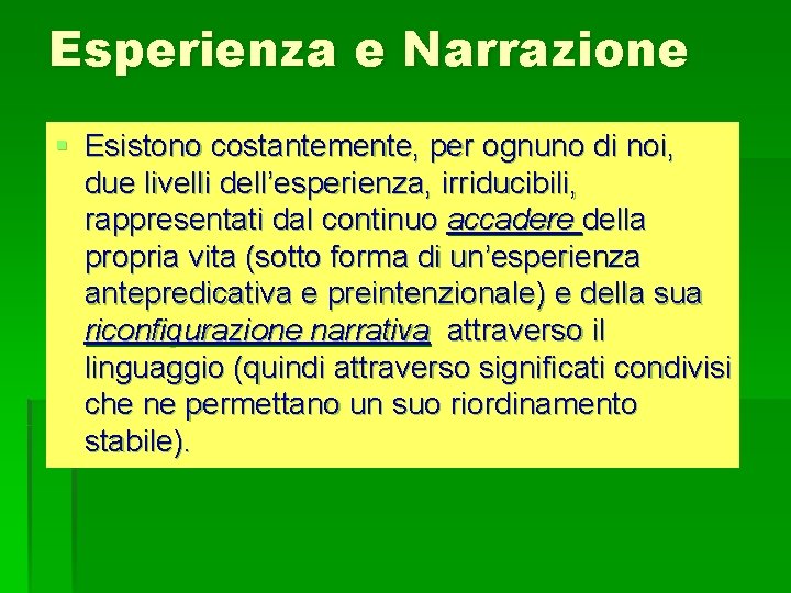Esperienza e Narrazione § Esistono costantemente, per ognuno di noi, due livelli dell’esperienza, irriducibili,