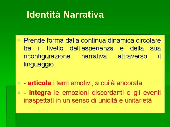 Identità Narrativa § Prende forma dalla continua dinamica circolare tra il livello dell’esperienza e