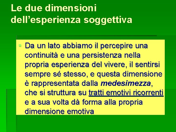 Le due dimensioni dell’esperienza soggettiva § Da un lato abbiamo il percepire una continuità