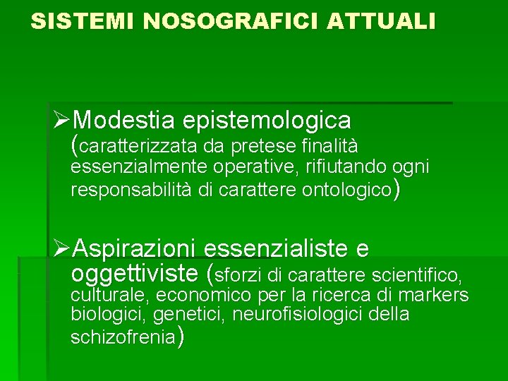 SISTEMI NOSOGRAFICI ATTUALI ØModestia epistemologica (caratterizzata da pretese finalità essenzialmente operative, rifiutando ogni responsabilità