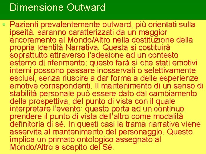 Dimensione Outward § Pazienti prevalentemente outward, più orientati sulla ipseità, saranno caratterizzati da un