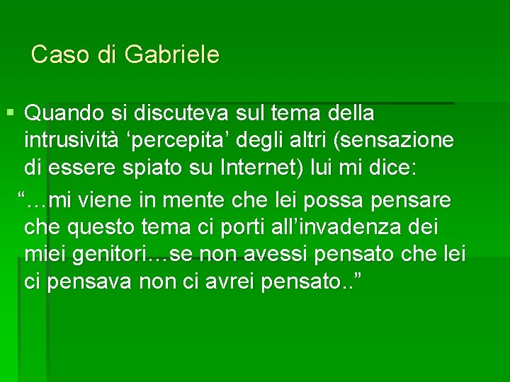 Caso di Gabriele § Quando si discuteva sul tema della intrusività ‘percepita’ degli altri