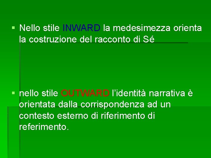 § Nello stile INWARD la medesimezza orienta la costruzione del racconto di Sé §