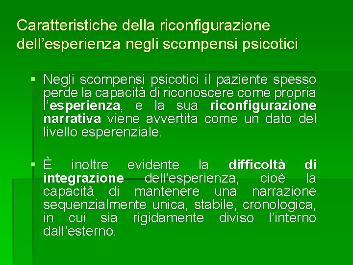 Caratteristiche della riconfigurazione dell’esperienza negli scompensi psicotici § Negli scompensi psicotici il paziente spesso