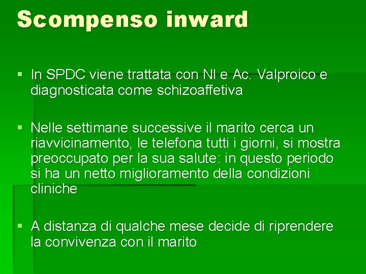 Scompenso inward § In SPDC viene trattata con Nl e Ac. Valproico e diagnosticata