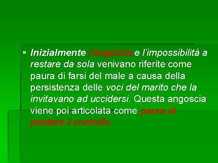 § Inizialmente l’angoscia e l’impossibilità a restare da sola venivano riferite come paura di