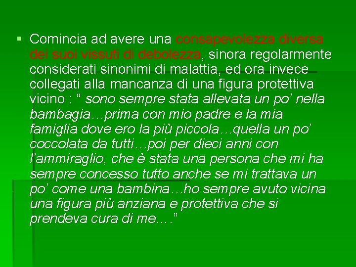 § Comincia ad avere una consapevolezza diversa dei suoi vissuti di debolezza, sinora regolarmente