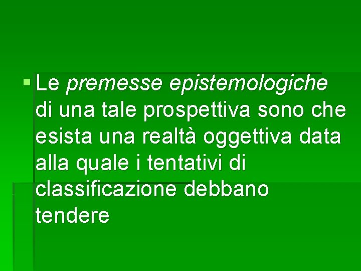 § Le premesse epistemologiche di una tale prospettiva sono che esista una realtà oggettiva