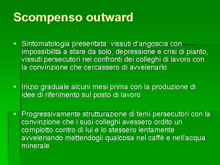 Scompenso outward § Sintomatologia presentata: vissuti d’angoscia con impossibilità a stare da solo, depressione