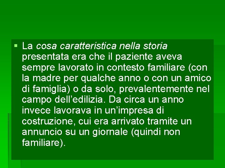 § La cosa caratteristica nella storia presentata era che il paziente aveva sempre lavorato