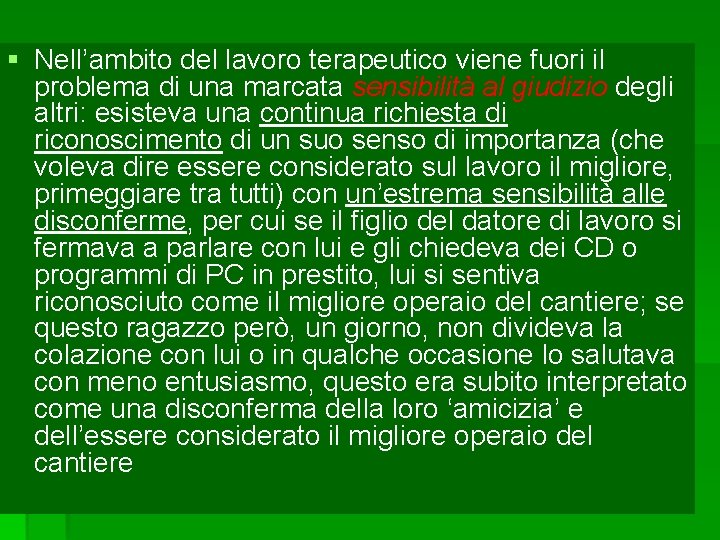 § Nell’ambito del lavoro terapeutico viene fuori il problema di una marcata sensibilità al