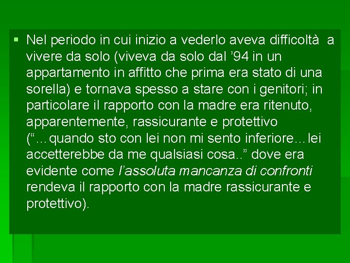 § Nel periodo in cui inizio a vederlo aveva difficoltà a vivere da solo