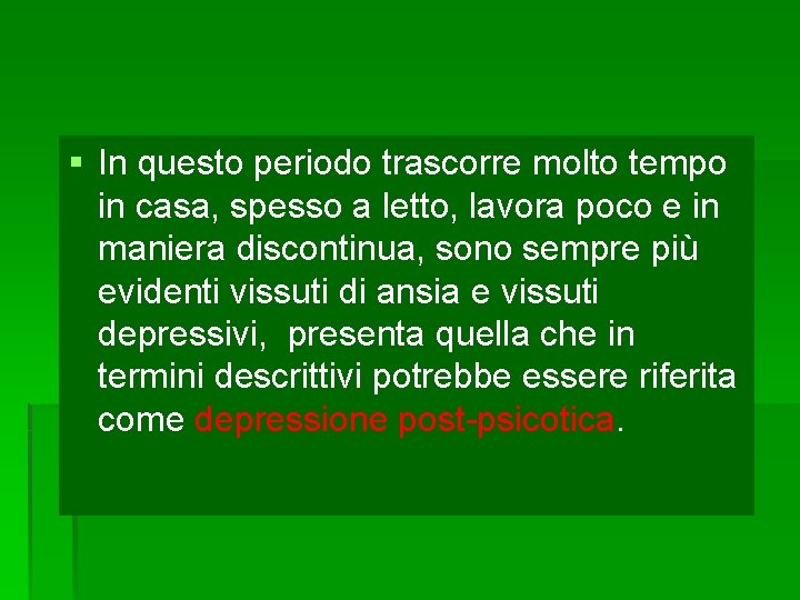 § In questo periodo trascorre molto tempo in casa, spesso a letto, lavora poco