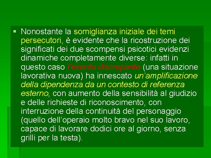 § Nonostante la somiglianza iniziale dei temi persecutori, è evidente che la ricostruzione dei