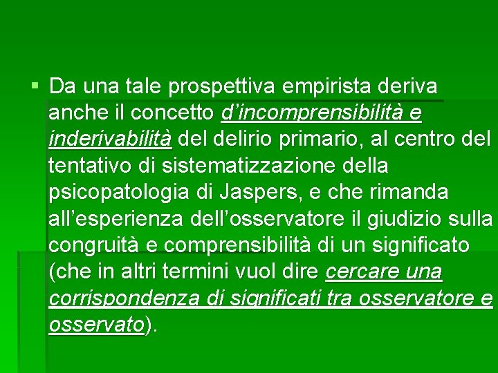 § Da una tale prospettiva empirista deriva anche il concetto d’incomprensibilità e inderivabilità delirio