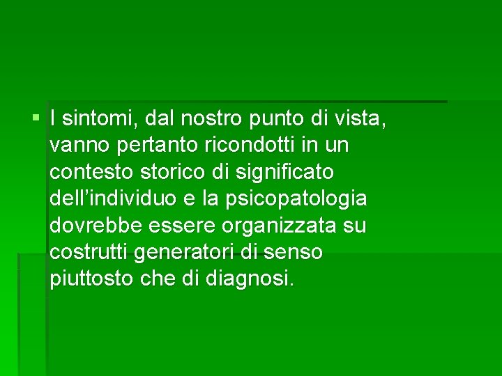 § I sintomi, dal nostro punto di vista, vanno pertanto ricondotti in un contesto