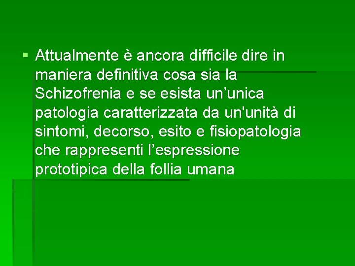 § Attualmente è ancora difficile dire in maniera definitiva cosa sia la Schizofrenia e