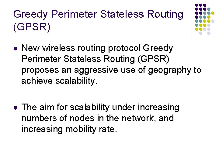 Greedy Perimeter Stateless Routing (GPSR) l New wireless routing protocol Greedy Perimeter Stateless Routing