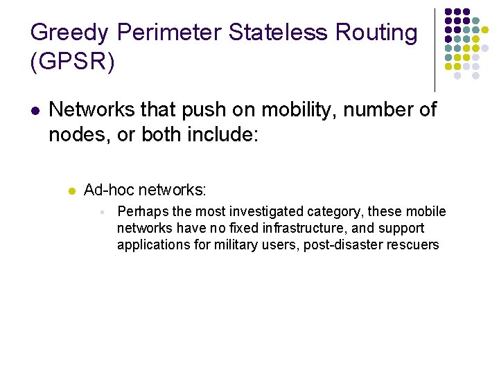 Greedy Perimeter Stateless Routing (GPSR) l Networks that push on mobility, number of nodes,