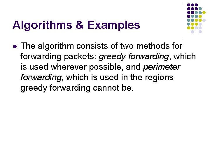 Algorithms & Examples l The algorithm consists of two methods forwarding packets: greedy forwarding,