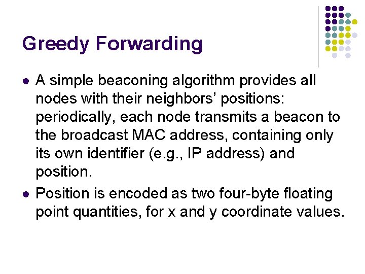 Greedy Forwarding l l A simple beaconing algorithm provides all nodes with their neighbors’