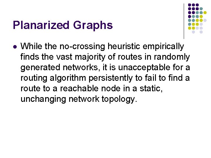 Planarized Graphs l While the no-crossing heuristic empirically finds the vast majority of routes