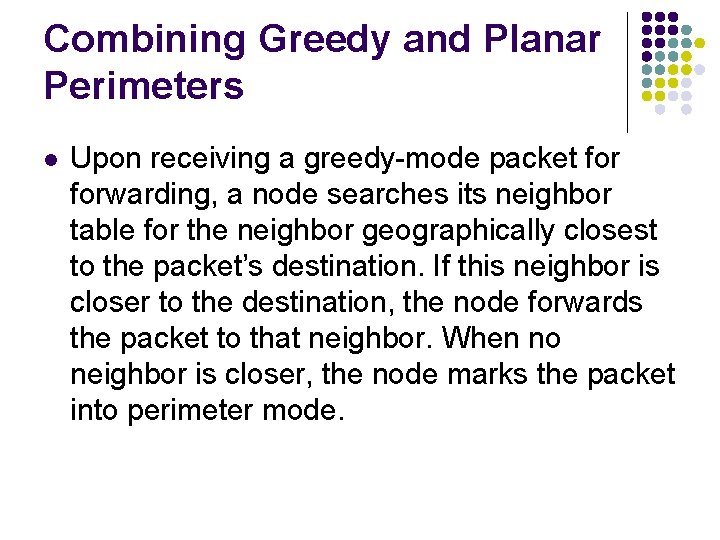 Combining Greedy and Planar Perimeters l Upon receiving a greedy-mode packet forwarding, a node