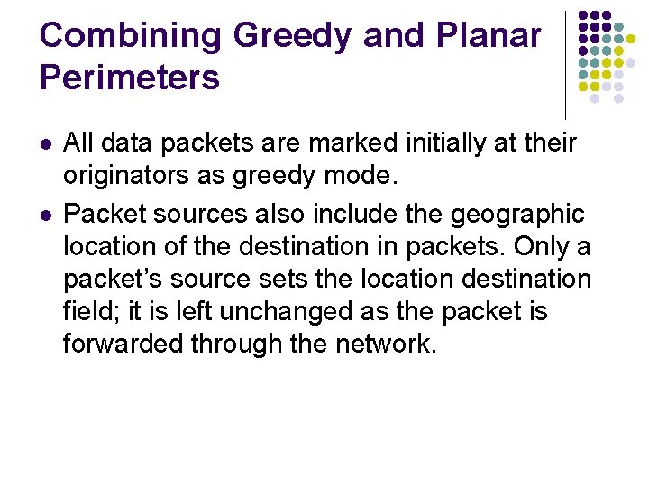 Combining Greedy and Planar Perimeters l l All data packets are marked initially at