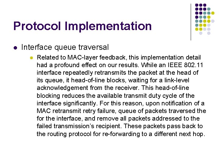 Protocol Implementation l Interface queue traversal l Related to MAC-layer feedback, this implementation detail