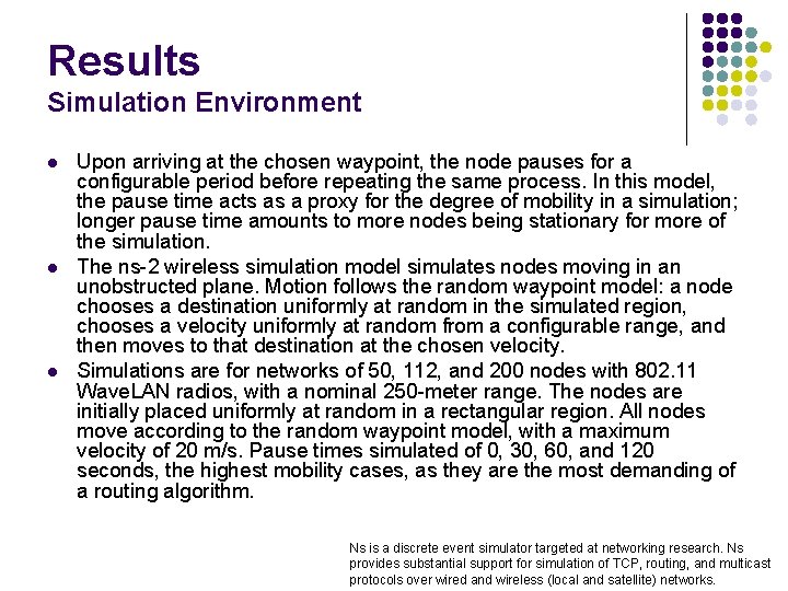 Results Simulation Environment l l l Upon arriving at the chosen waypoint, the node