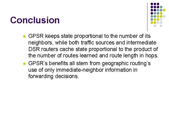 Conclusion l l GPSR keeps state proportional to the number of its neighbors, while