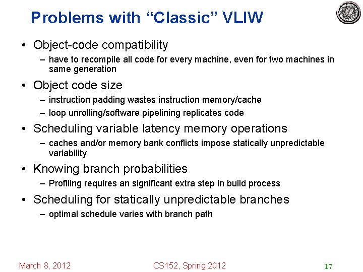 Problems with “Classic” VLIW • Object-code compatibility – have to recompile all code for
