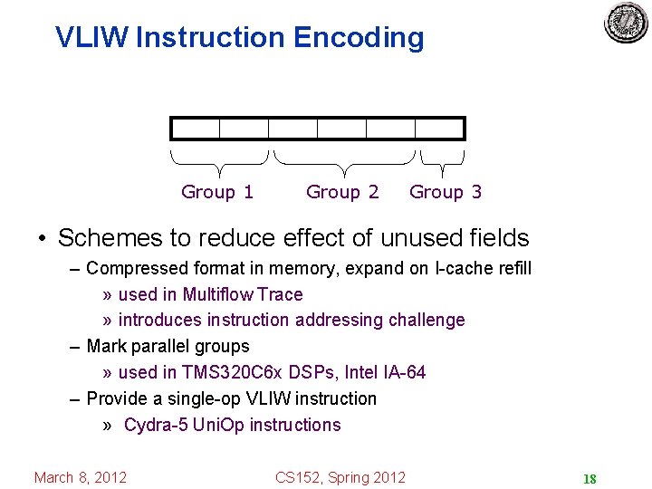 VLIW Instruction Encoding Group 1 Group 2 Group 3 • Schemes to reduce effect