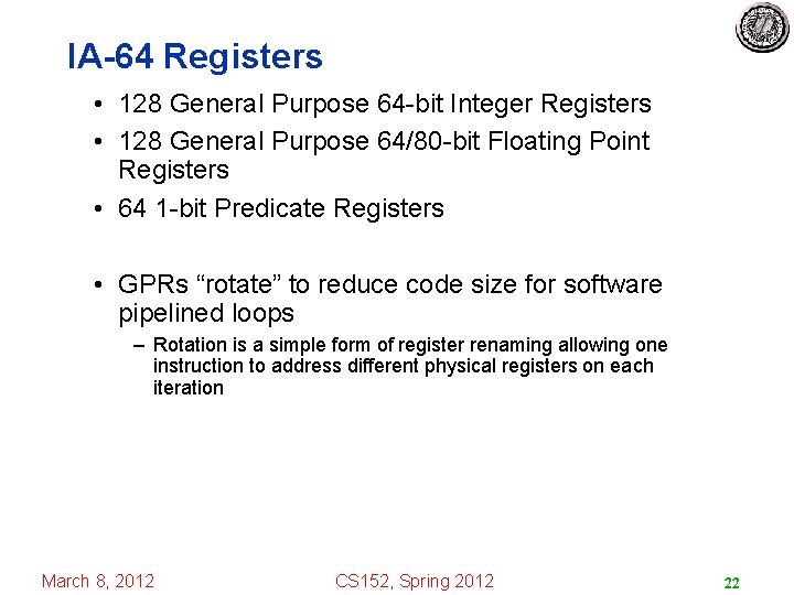 IA-64 Registers • 128 General Purpose 64 -bit Integer Registers • 128 General Purpose