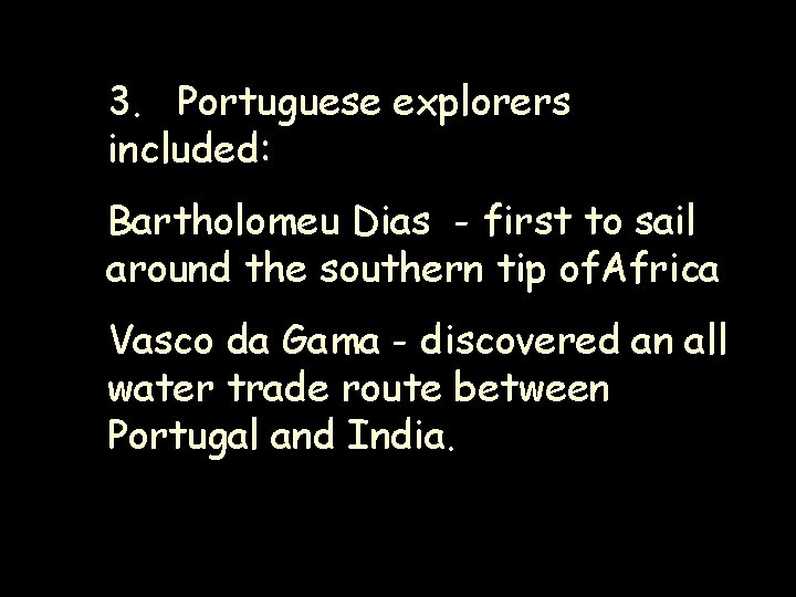 3. Portuguese explorers included: Bartholomeu Dias - first to sail around the southern tip 3. Portuguese explorers included: Bartholomeu Dias - first to sail around the southern tip