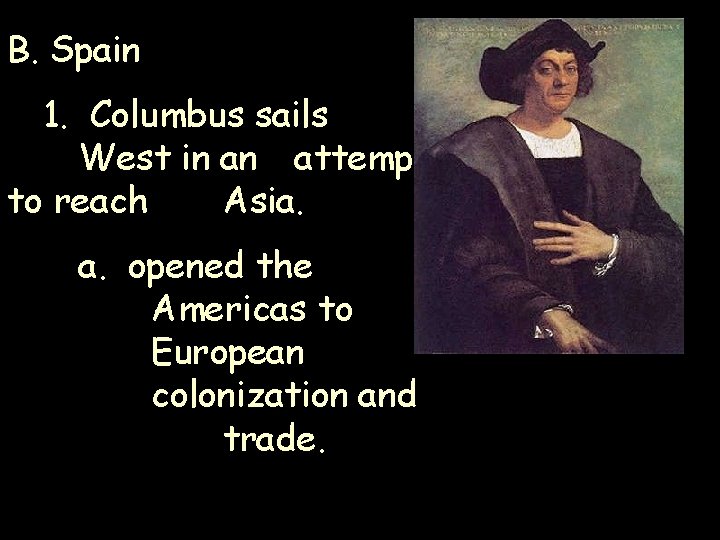 B. Spain 1. Columbus sails West in an attempt to reach Asia. a. opened B. Spain 1. Columbus sails West in an attempt to reach Asia. a. opened