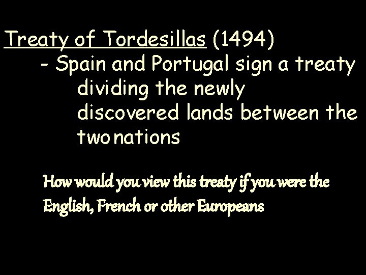 Treaty of Tordesillas (1494) - Spain and Portugal sign a treaty dividing the newly Treaty of Tordesillas (1494) - Spain and Portugal sign a treaty dividing the newly