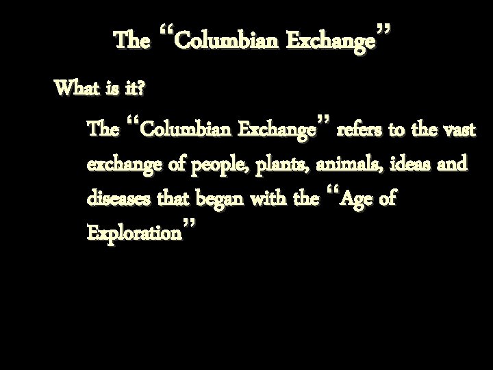 The “Columbian Exchange” What is it? The “Columbian Exchange” refers to the vast exchange The “Columbian Exchange” What is it? The “Columbian Exchange” refers to the vast exchange